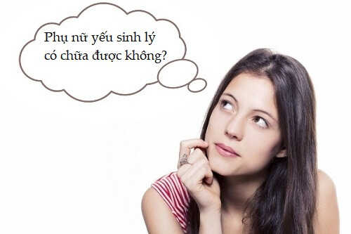 Phụ nữ yếu sinh lý có chữa được không?